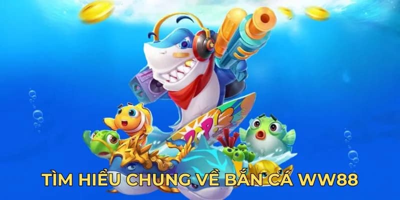 Bắn cá WW88 là gì?