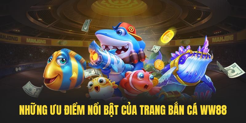 Những yếu tố làm nên sức hút đặc biệt cho sảnh bắn cá WW88